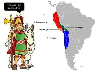 Ubicación del
imperio Inca
 