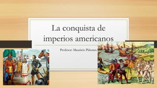 La conquista de imperios americanos.pptx