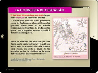 El 8 de junio Alvarado llegó a Acajutla, la que
llamó “Acaxual” en su informe a Cortés.
El ichcahuipilli brindaba buena pr...