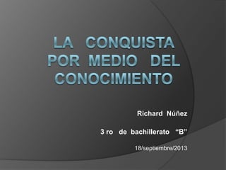 Richard Núñez
3 ro de bachillerato “B”
18/septiembre/2013
 