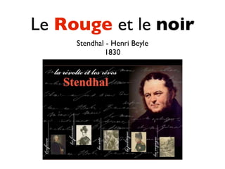 Le Rouge et le noir
     Stendhal - Henri Beyle
             1830
 