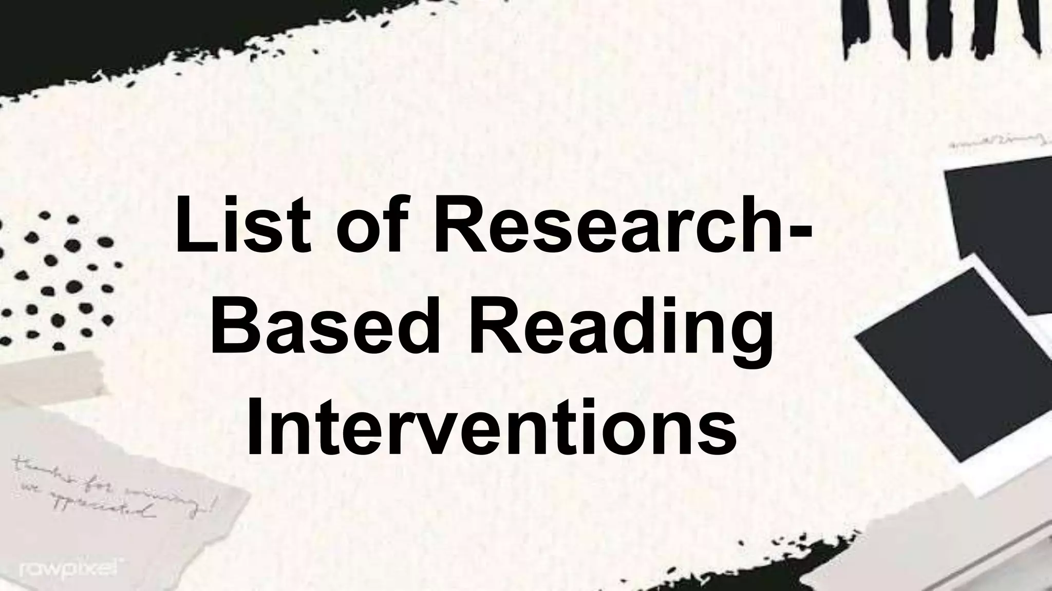 List of Research-
Based Reading
Interventions
 