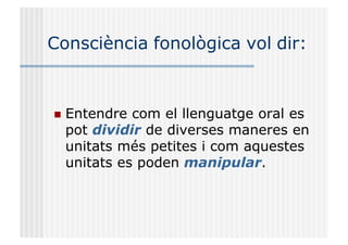 LA CONSCIENCIA FONOLOGICA per a mestres (1).pptx