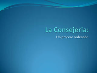 Un proceso ordenado
 