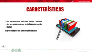 • Los documentos digitales deben contener
dos acciones para que se de la conservación
digital
la preservación y la conservación digital
 