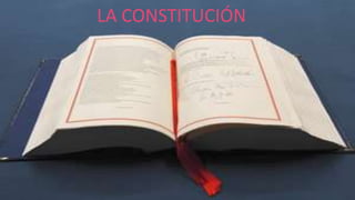 LA CONSTITUCIÓN
LA CONSTITUCIÓN
 