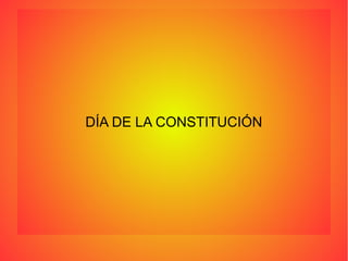 DÍA DE LA CONSTITUCIÓN
 
