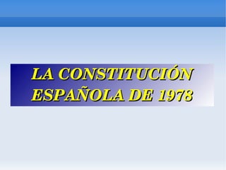 LA CONSTITUCIÓN ESPAÑOLA DE 1978 