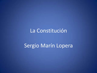 La Constitución
Sergio Marín Lopera
 