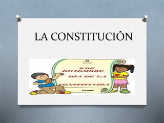 LA CONSTITUCIÓN 
 