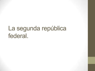 La segunda república
federal.

 