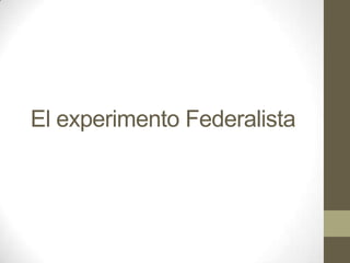 El experimento Federalista

 