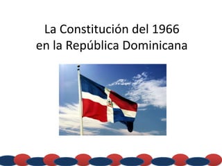 La Constitución del 1966
en la República Dominicana

 