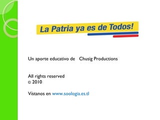 Un aporte educativo de  Chusig Productions All rights reserved   ©  2010 Vístanos en  www.soologia.es.tl 