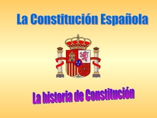 La Constitución Española La historia de Constitución 