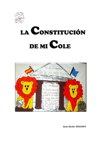 LA CONSTITUCIÓN
DE MI COLE
Curso Escolar 2018/2019
 