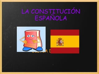LA CONSTITUCIÓN 
ESPAÑOLA 
SILVIA DELGADO 
 