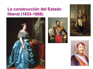 La construcción del Estado
liberal (1833-1868)
 