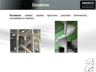 Escaleras: calidad, rapidez ejecución, precisión dimensional, 
versatilidad en diseños 
 