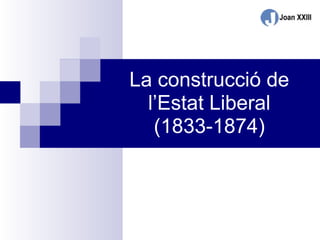 La construcció de l’Estat Liberal (1833-1874) 
