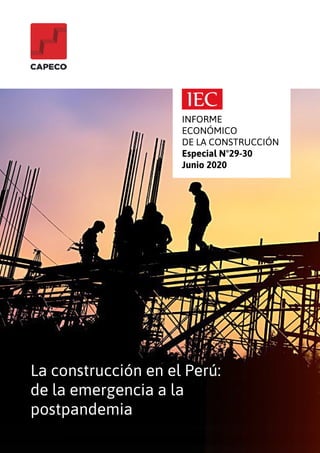 1
INFORME
ECONÓMICO
DE LA CONSTRUCCIÓN
Especial N°29-30
Junio 2020
La construcción en el Perú:
de la emergencia a la
postpandemia
 