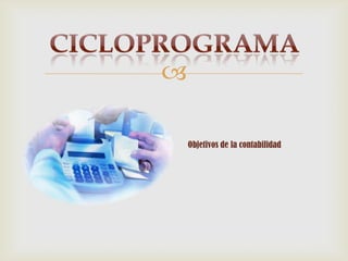 

    Objetivos de la contabilidad
 