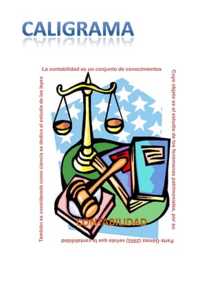 También es considerada como ciencia se dedica al estudia de las leyes




                                                                                                               La contabilidad es un conjunto de conocimientos




Parte Gómez (2002) señala que la contabilidad
                                                Cuyo objeto es el estudio de los fenómenos patrimoniales, por su
 