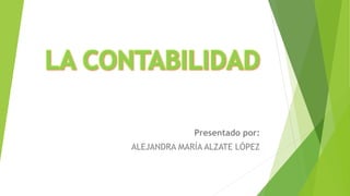 Presentado por:
ALEJANDRA MARÍA ALZATE LÓPEZ
 