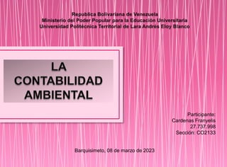 Participante:
Cardenas Franyelis
27.737.998
Sección: CO2133
Barquisimeto, 08 de marzo de 2023
 