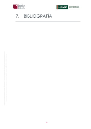 22
OriginaldeENyDBUSINESSSCHOOL.Permitidosuusoenprogramasdepostgradoduranteelpresentecurso.
ProhibidasureproduccióntotaloparcialsinlaautorizaciónexpresadeENyDBUSINESSSCHOOL.
7. BIBLIOGRAFÍA
 