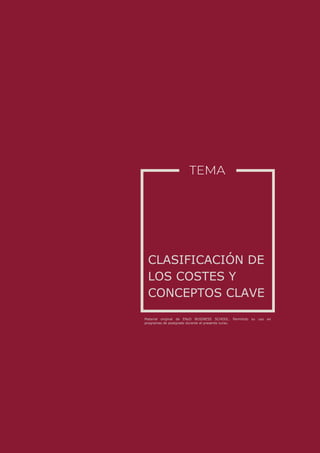 Material original de ENyD BUSINESS SCHOOL. Permitido su uso en
programas de postgrado durante el presente curso.
CLASIFICACIÓN DE
LOS COSTES Y
CONCEPTOS CLAVE
 