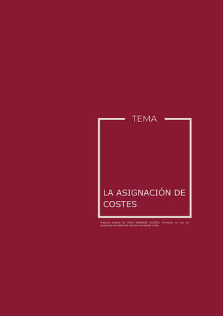 Material original de ENyD BUSINESS SCHOOL. Permitido su uso en
programas de postgrado durante el presente curso.
LA ASIGNACIÓN DE
COSTES
 