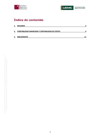 2
OriginaldeENyDBUSINESSSCHOOL.Permitidosuusoenprogramasdepostgradoduranteelpresentecurso.
ProhibidasureproduccióntotaloparcialsinlaautorizaciónexpresadeENyDBUSINESSSCHOOL.
Índice de contenido
1. RESUMEN 3
2. CONTABILIDAD FINANCIERA Y CONTABILIDAD DE COSTES 4
3. BIBLIOGRAFÍA 11
 
