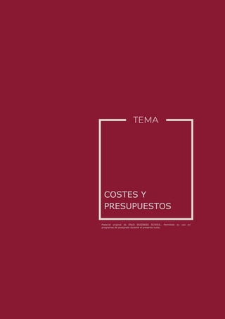 Material original de ENyD BUSINESS SCHOOL. Permitido su uso en
programas de postgrado durante el presente curso.
COSTES Y
PRESUPUESTOS
 