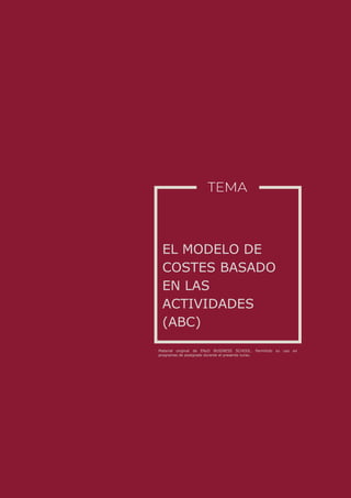 Material original de ENyD BUSINESS SCHOOL. Permitido su uso en
programas de postgrado durante el presente curso.
EL MODELO DE
COSTES BASADO
EN LAS
ACTIVIDADES
(ABC)
 