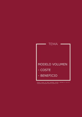Material original de ENyD BUSINESS SCHOOL. Permitido su uso en
programas de postgrado durante el presente curso.
MODELO VOLUMEN
- COSTE
- BENEFICIO
 