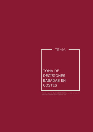 Material original de ENyD BUSINESS SCHOOL. Permitido su uso en
programas de postgrado durante el presente curso.
TOMA DE
DECISIONES
BASADAS EN
COSTES
 