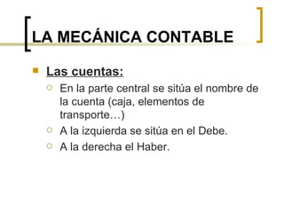 LA MECÁNICA CONTABLE ,[object Object],[object Object],[object Object],[object Object]