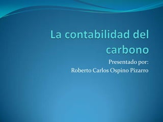 Presentado por:
Roberto Carlos Ospino Pizarro
 