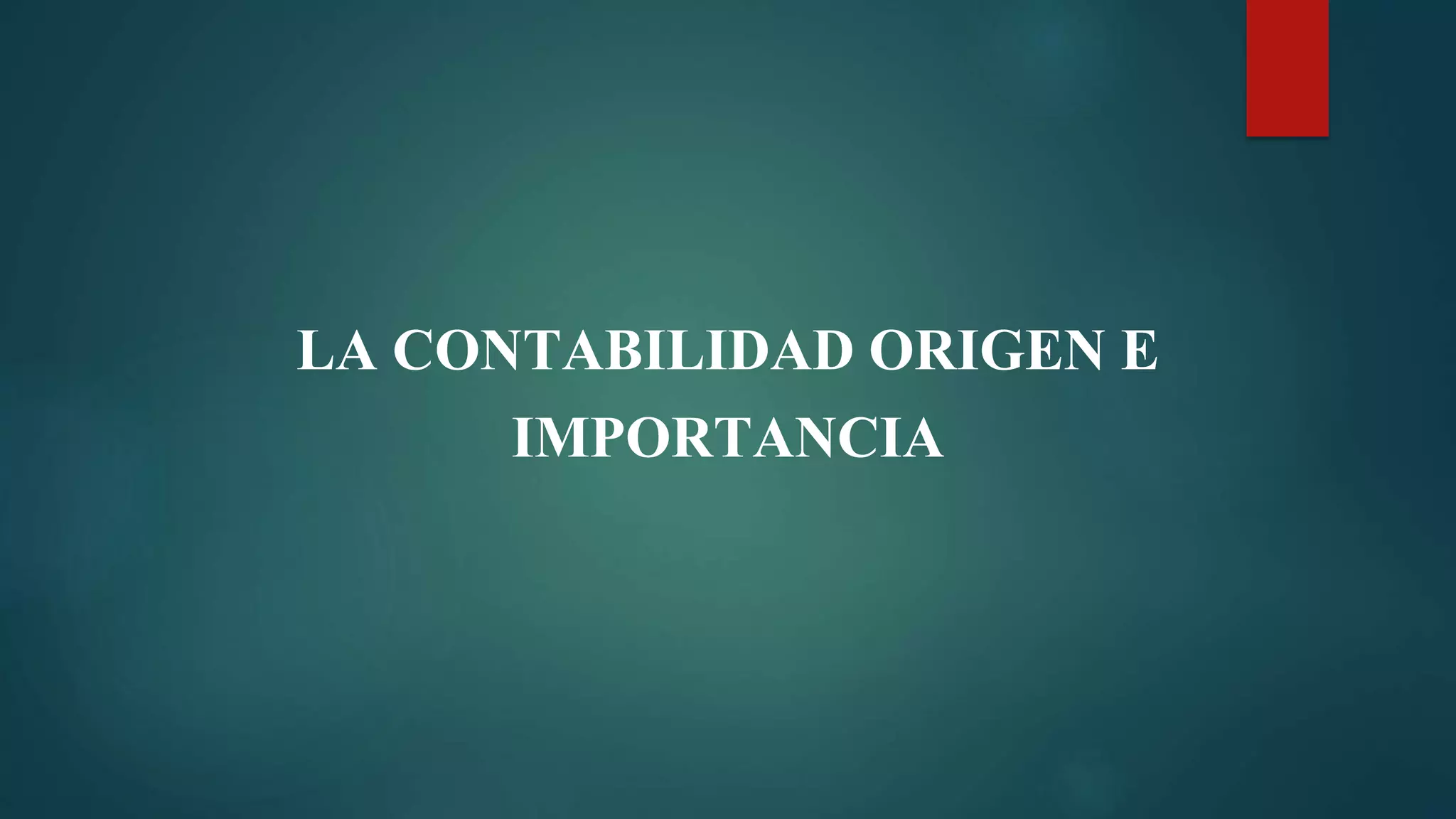 La contabilidad origen e importancia (diapositivas) | PPTX