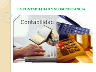 LA CONTABILIDAD Y SU IMPORTANCIA 
 