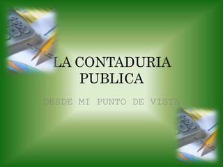 LA CONTADURIA PUBLICA DESDE MI PUNTO DE VISTA 