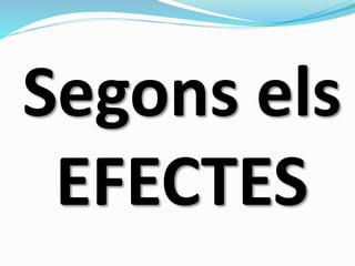 Segons els
EFECTES
 
