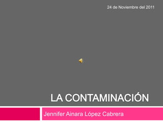24 de Noviembre del 2011




Jennifer Ainara López Cabrera
 