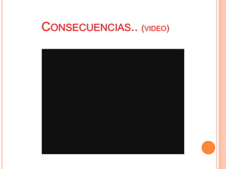 CONSECUENCIAS.. (VIDEO)
 