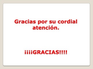Gracias por su cordial
      atención.



   ¡¡¡¡GRACIAS!!!!
 