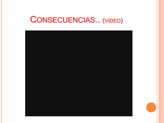 CONSECUENCIAS.. (VIDEO)
 