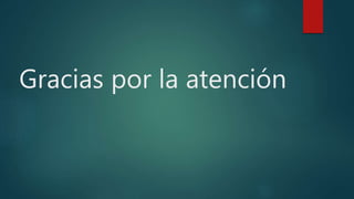 Gracias por la atención
 