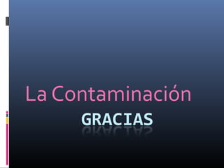 La Contaminación
 