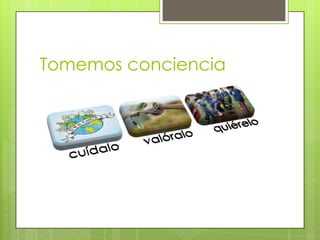 Tomemos conciencia

 